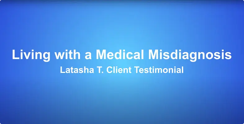 Client Testimonial | Living with a Medical Misdiagnosis